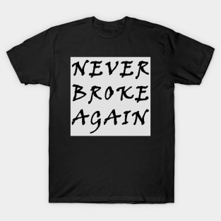 Never broke again T-Shirt